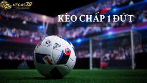 kèo chấp 1 đứt